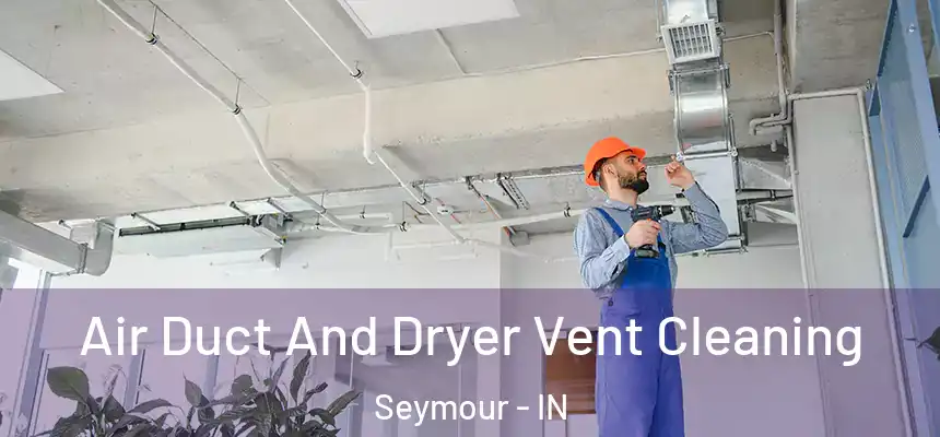  Air Duct And Dryer Vent Cleaning Seymour - IN