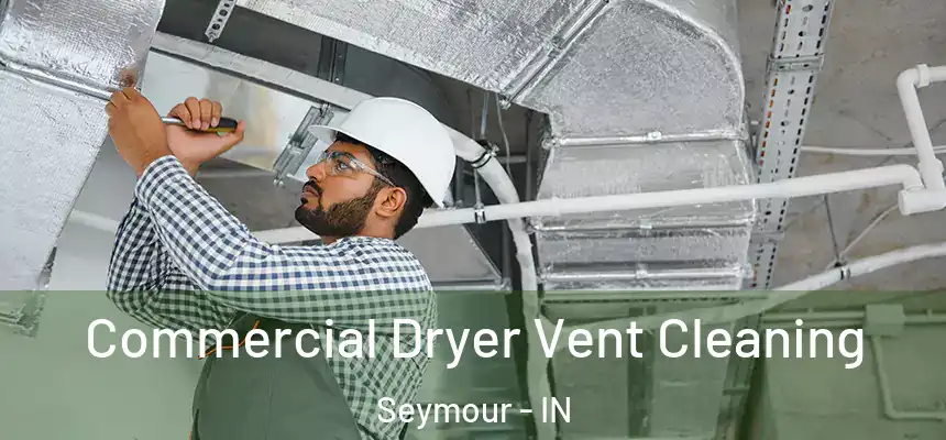  Commercial Dryer Vent Cleaning Seymour - IN