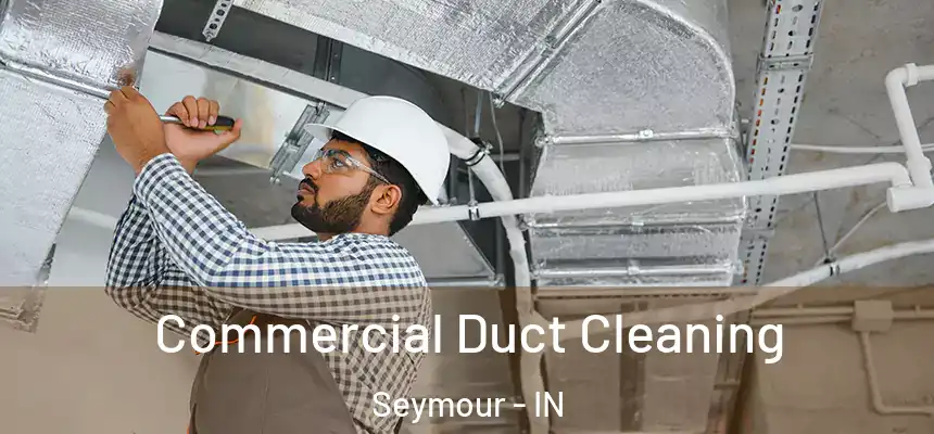  Commercial Duct Cleaning Seymour - IN