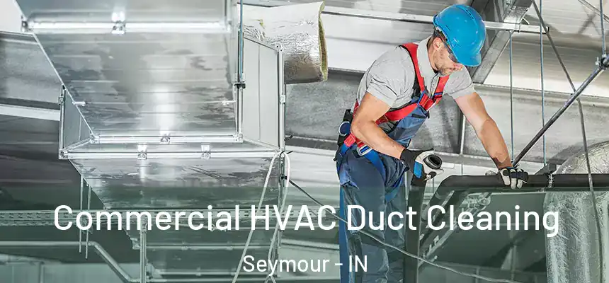  Commercial HVAC Duct Cleaning Seymour - IN