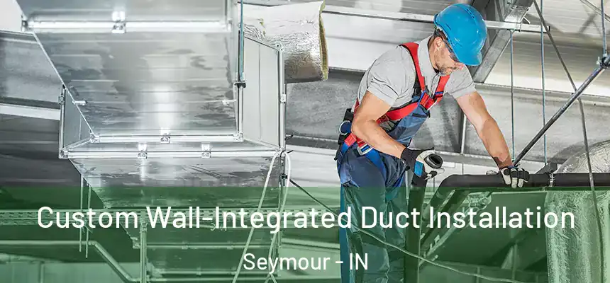  Custom Wall-Integrated Duct Installation Seymour - IN