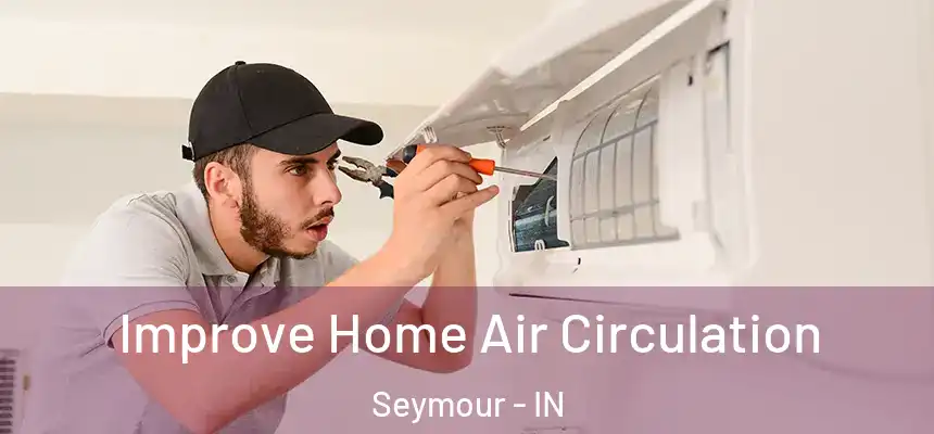  Improve Home Air Circulation Seymour - IN