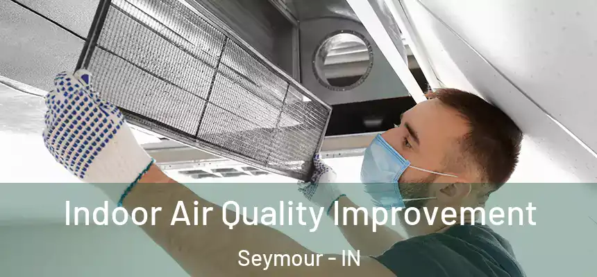  Indoor Air Quality Improvement Seymour - IN