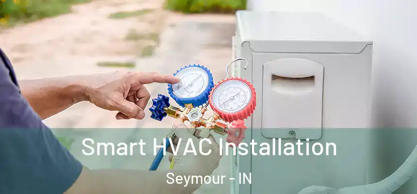  Smart HVAC Installation Seymour - IN